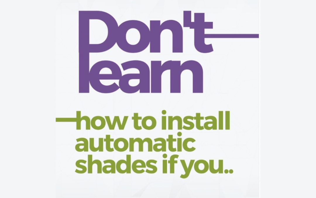 You Shouldn't Learn How to Install Automatic Shades if You...